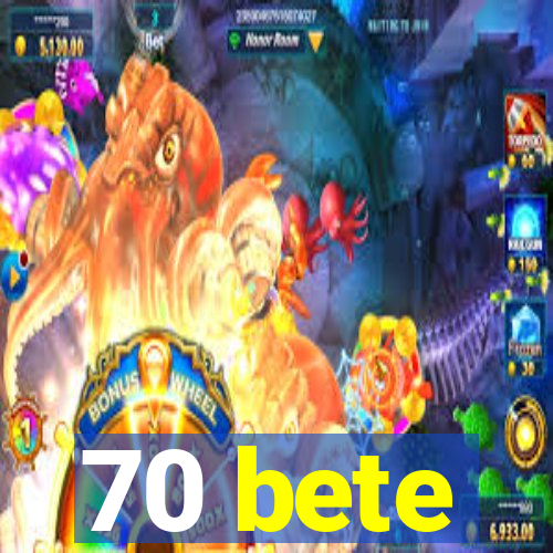 70 bete